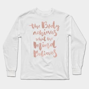 The body achieves what the mind believes - rose gold Long Sleeve T-Shirt